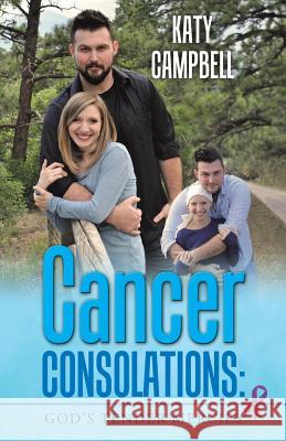 Cancer Consolations: God's Tender Mercies Katy Campbell (University of Alberta Canada) 9781973601456 WestBow Press - książka