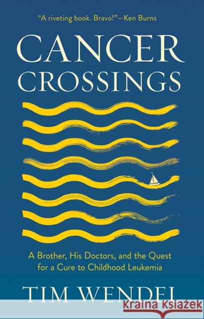 Cancer Crossings: A Brother, His Doctors, and the Quest for a Cure to Childhood Leukemia Tim Wendel Martin Brecher 9781501711039 ILR Press - książka