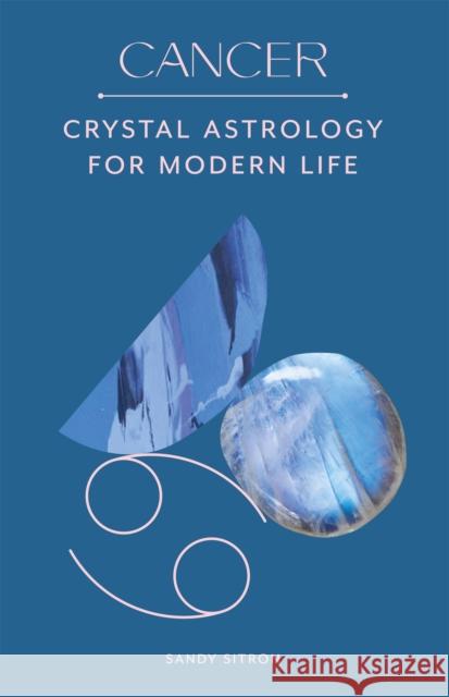 Cancer: Crystal Astrology for Modern Life Sandy Sitron 9780857829245 Orion Publishing Co - książka