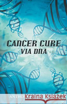 Cancer Cure Via DNA Anthony J. Luksa 9781475968026 iUniverse.com - książka