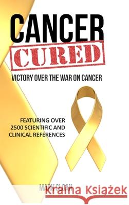Cancer Cured: Victory Over the War on Cancer Mark Sloan 9780994741837 Endalldisease Publishing - książka
