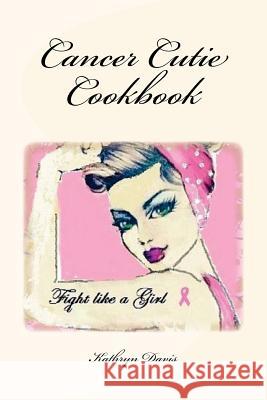 Cancer Cutie Cookbook Kathryn Davis 9781508443759 Createspace - książka