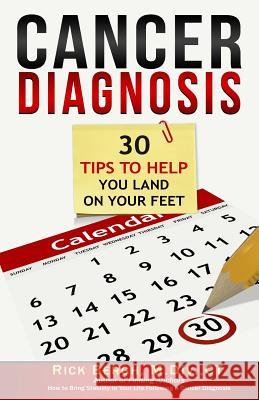 Cancer Diagnosis: 30 Tips to Help You Land on Your Feet Rick E. Bergh 9781988082257 Beacon Mount Publishing - książka