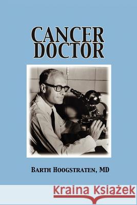 Cancer Doctor MD Barth Hoogstraten 9780595360109 iUniverse - książka
