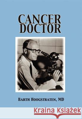 Cancer Doctor MD Barth Hoogstraten 9780595673148 iUniverse - książka