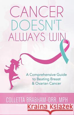 Cancer Doesn't Always Win: A Comprehensive Guide to Beating Breast & Ovarian Cancer Colletta Orr 9781942838500 Purposely Created Publishing Group - książka