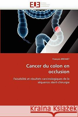 Cancer Du Colon En Occlusion Francois Browet 9786131557033 Editions Universitaires Europeennes - książka