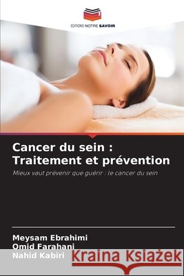 Cancer du sein: Traitement et pr?vention Meysam Ebrahimi Omid Farahani Nahid Kabiri 9786207677757 Editions Notre Savoir - książka