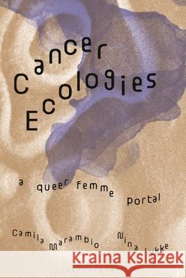 Cancer Ecologies Camila (Co-director of Ecological Culture/Curator of New Perspectives at Para la Naturaleza, Boriken (Puerto Rico)) Mara 9781350504615 Bloomsbury Publishing PLC - książka