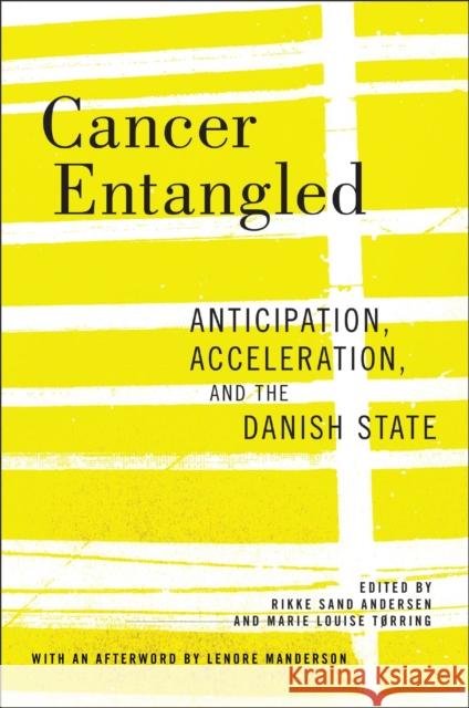 Cancer Entangled: Anticipation, Acceleration, and the Danish State Rikke Sand Andersen Marie Louise T?rring Rikke Sand Andersen 9781978826847 Rutgers University Press - książka