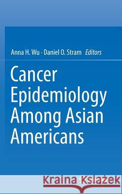 Cancer Epidemiology Among Asian Americans Anna Wu Daniel Stram 9783319411163 Springer - książka