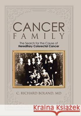 Cancer Family: The Search for the Cause of Hereditary Colorectal Cancer MD C. Richard Boland 9781504928694 Authorhouse - książka