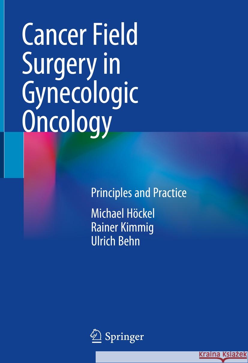 Cancer Field Surgery in Gynecologic Oncology: Principles and Practice Michael H?ckel Rainer Kimmig Ulrich Behn 9783031830297 Springer - książka