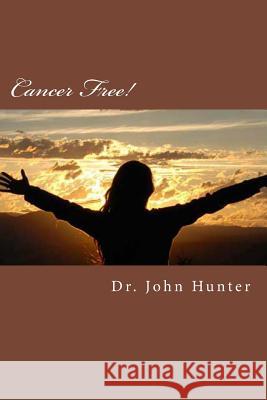 Cancer Free! Dr John Hunter 9781508584674 Createspace - książka