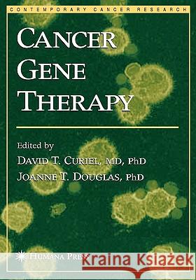 Cancer Gene Therapy David T. Curiel Joanne Douglas David T. Ed Curiel 9781588292131 Humana Press - książka