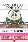 Cancer Glue For You: Family Energy Wanner, Reverend Mike 9781729738702 Createspace Independent Publishing Platform