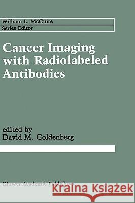 Cancer Imaging with Radiolabeled Antibodies David M. Goldenberg 9780792306313 Kluwer Academic Publishers - książka
