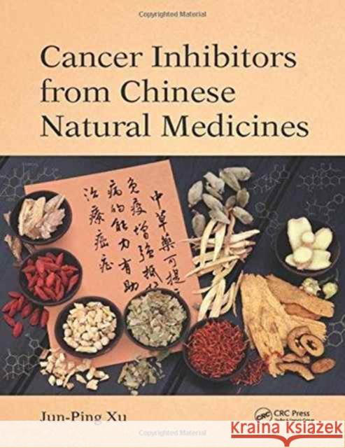 Cancer Inhibitors from Chinese Natural Medicines Jun-Ping Xu 9781498787642 CRC Press - książka