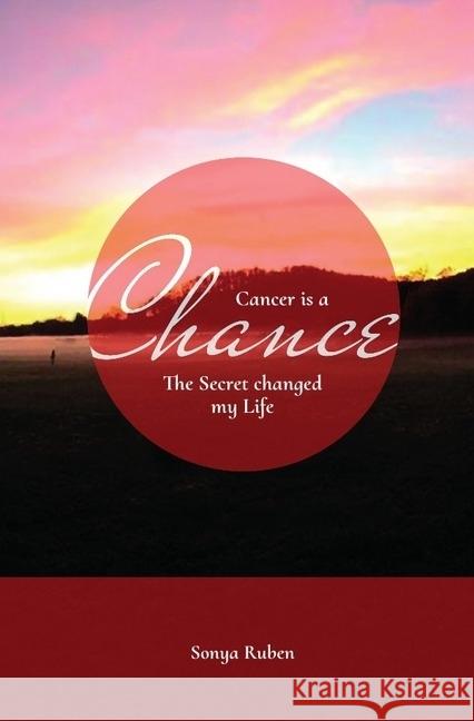 Cancer is a Chance : The Secret changed my Life Ruben, Sonya 9783745053289 epubli - książka