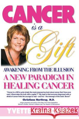 Cancer is a Gift: Awakening from the Illusion: A new paradigm in healing cancer Boven, Yvette Van 9781511903271 Createspace - książka