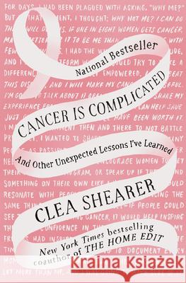 Cancer Is Complicated: And Other Unexpected Lessons I've Learned Clea Shearer 9780593830611 Open Field - książka