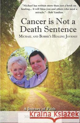 Cancer Is Not a Death Sentence: Michael and Bobbie's Healing Journey Michael R. Baker 9781732658004 Yattira Publishing - książka