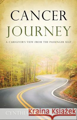 Cancer Journey: A Caregiver's View from the Passenger Seat Cynthia Siegfried 9781683143420 Redemption Press - książka