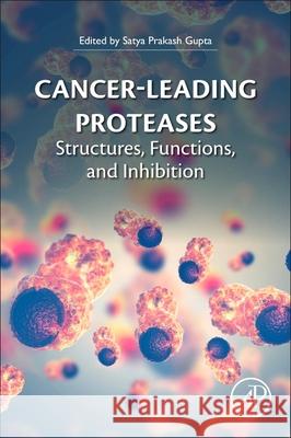 Cancer-Leading Proteases: Structures, Functions, and Inhibition Satya Prakash Gupta 9780128181683 Academic Press - książka