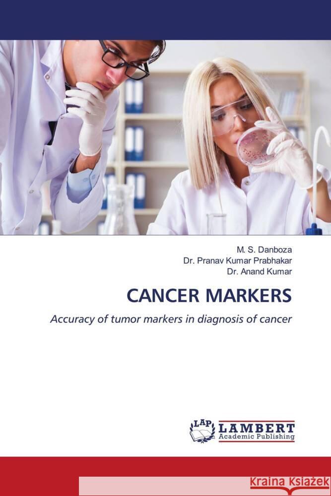 CANCER MARKERS Danboza, M. S., Prabhakar, Dr. Pranav Kumar, Kumar, Dr. Anand 9786206166207 LAP Lambert Academic Publishing - książka