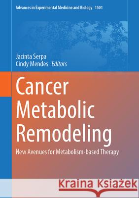 Cancer Metabolic Remodeling: New Avenues for Metabolism-Based Therapy Jacinta Serpa Cindy Mendes 9783032121653 Springer - książka