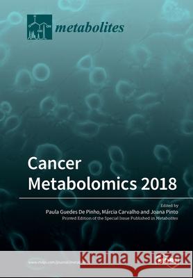 Cancer Metabolomics 2018 Paula Guedes de Pinho, Márcia Carvalho, Joana Pinto 9783039213450 Mdpi AG - książka