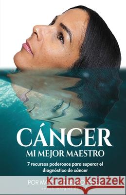 Cancer Mi Mejor Maestro Maryluz Brun 9781737887508 Taylor Made Publishing, LLC - książka