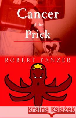Cancer of the Prick Robert Panzer 9781413405965 XLIBRIS CORPORATION - książka