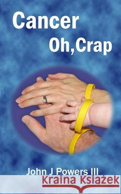 Cancer. Oh, Crap. John J. Power 9780989275514 John J. Powers III - książka