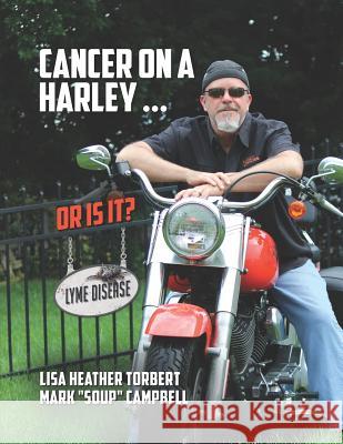 Cancer on a Harley - Or is It? Lyme Disease Torbert, Lisa Heather 9781548652012 Createspace Independent Publishing Platform - książka