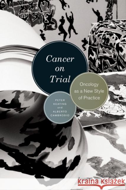 Cancer on Trial: Oncology as a New Style of Practice Keating, Peter 9780226143040 University of Chicago Press - książka