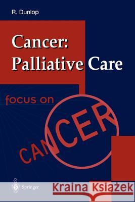 Cancer: Palliative Care R. Dunlop R. Rubens Robert J. Dunlop 9783540199748 Springer - książka