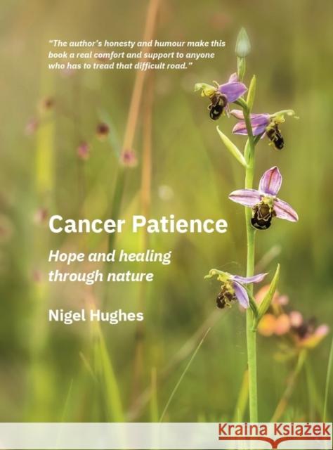 Cancer Patience: Hope and healing through nature NIGEL HUGHES 9781068628702 Outstanding.Global Ltd - książka