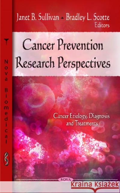 Cancer Prevention Research Perspectives Janet B Sullivan, Bradley L Scotte 9781612093802 Nova Science Publishers Inc - książka