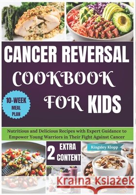 Cancer Reversal Cookbook for Kids: Nutritious and Delicious Recipes with Expert Guidance to Empower Young Warriors in Their Fight Against Cancer Kingsley Klopp 9798333561787 Independently Published - książka