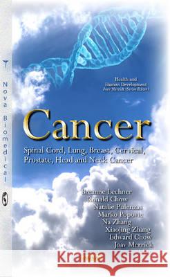 Cancer: Spinal Cord, Lung, Breast, Cervical, Prostate, Head & Neck Cancer Breanne Lechner, Ronald Chow, Natalie Pulenzas, Marko Popovic, Na Zhang, Xiaojing Zhang, Edward Chow, Joav Merrick, MD,  9781634839044 Nova Science Publishers Inc - książka