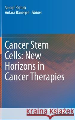 Cancer Stem Cells: New Horizons in Cancer Therapies Surajit Pathak Antara Banerjee 9789811551192 Springer - książka