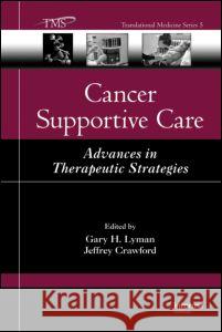 Cancer Supportive Care: Advances in Therapeutic Strategies Lyman, Gary H. 9781420052893 Informa Healthcare - książka