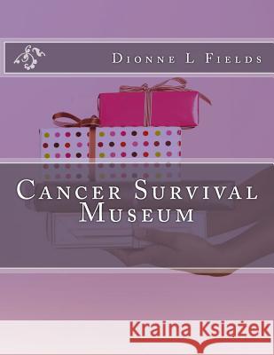 Cancer Survival Museum Dionne L. Fields 9781507736128 Createspace - książka
