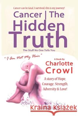 Cancer The Hidden Truth: The Stuff No one Tells You Crowl, Charlotte 9780993586200 Pure Helps To Cure & Summer Kane Productions - książka