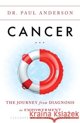 Cancer: The Journey from Diagnosis to Empowerment Paul Anderson 9781544515991 Lioncrest Publishing - książka