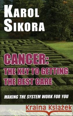 Cancer: The key to getting the best care: Making the system work for you Karol Sikora 9781915115171 Edward Everett Root Publishers Co. Ltd. - książka