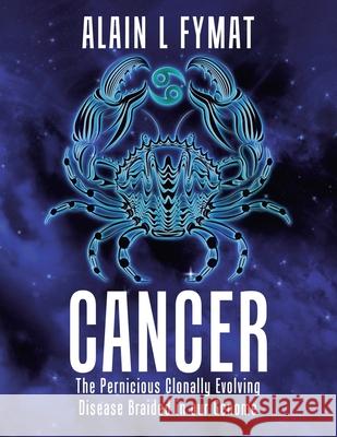 Cancer: The Pernicious Clonally Evolving Disease Braided in our Genome Alain L. Fymat 9780228854968 Tellwell Talent - książka