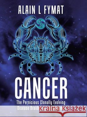 Cancer: The Pernicious Clonally Evolving Disease Braided in our Genome Alain L. Fymat 9780228854975 Tellwell Talent - książka