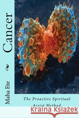 Cancer: The Proactive Spiritual Assist Method Matteo Bernobich Maha Ete 9781984236494 Createspace Independent Publishing Platform - książka